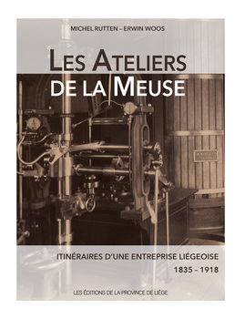 Les Ateliers de la Meuse: Itinéraires d'une entreprise liégoise